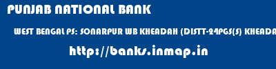 PUNJAB NATIONAL BANK  WEST BENGAL PS: SONARPUR WB KHEADAH (DISTT-24PGS(S) KHEADAHA,  banks information 